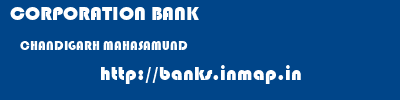 CORPORATION BANK  CHANDIGARH MAHASAMUND    banks information 